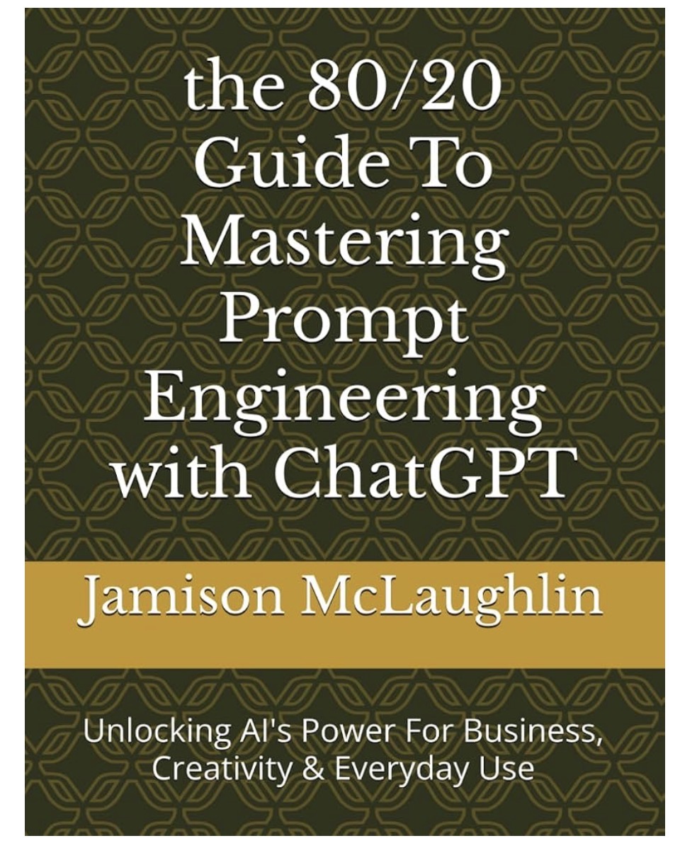 Cover of the 80/20 Guide To Mastering Prompt Engineering with ChatGPT by Jamison McLaughlin